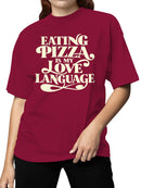 Pizza: My Love Language Statement Women's T-shirt