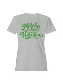 Matcha is My Valentine Design Women's T-shirt