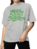 Matcha is My Valentine Design Women's T-shirt