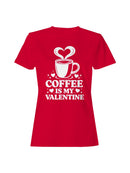 Coffee Is My Valentine Design Women's T-shirt