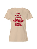 Can't Spell Police w/o ICE Women's T-shirt