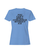 Can't Spell Cowardice w/o Ice Women's T-shirt