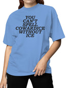 Can't Spell Cowardice w/o Ice Women's T-shirt