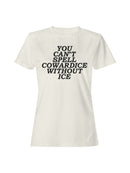 Can't Spell Cowardice w/o Ice Women's T-shirt