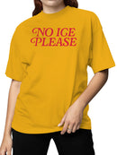 No ICE: Funny Quote Women's T-shirt