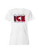 ICE Fueled By Cruelty Women's T-shirt