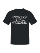None Is Normal  Men's T-shirt