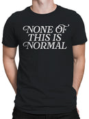 None Is Normal  Men's T-shirt