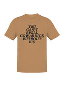 Can't Spell Cowardice w/o Ice Men's T-shirt