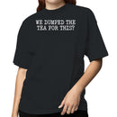 We Dumped Tea Fun Quote Women's T-shirt