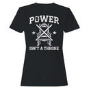 Power Isn’t a Throne Women's T-shirt