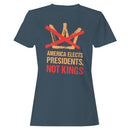 America Elects Presidents Not Kings Women's T-shirt