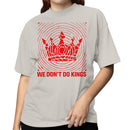 We Don’t Do Kings Women's T-shirt