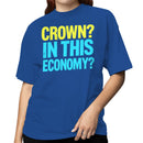 Crown? In This Economy? Funny Women's T-shirt