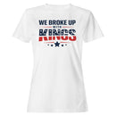 We Broke Up With Kings Women's T-shirt