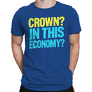 Crown? In This Economy? Funny Men's T-shirt