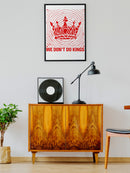 We Don’t Do Kings Unisex Poster Print