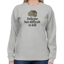 Delicate But Difficult to Kill Women's Sweatshirt