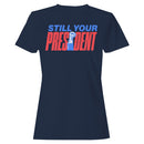 Still Your President Women's T-shirt