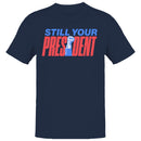Still Your President Men's T-shirt