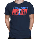 Still Your President Men's T-shirt
