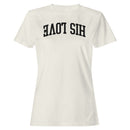 His Love Christian Faith Women's T-Shirt