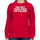 Your Dupa I'm Polish Quote Women's Sweatshirt