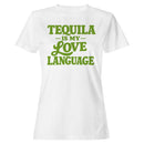 Tequila Is My Love Language Quote Women's T-shirt