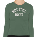 Not Your Babe Feminist Quote Women's Long Sleeve Shirt