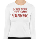 Make Your Own Dinner Quote Women's Long Sleeve Shirt