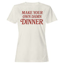 Make Your Own Dinner Quote Women's T-shirt