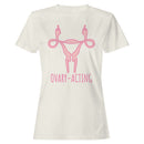Ovary-Acting Feminist Art Women's T-shirt