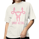 Ovary-Acting Feminist Art Women's T-shirt