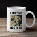 The Dog In Me Funny Meme Unisex Mug