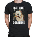 I Got That Dog In Me Meme Men's T-shirt