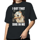 I Got That Dog In Me Meme Women's T-shirt