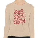 Small Town, Big Dreams Women's Long Sleeve Shirt