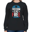 Freedom Is Not Free Patriotic Women's Sweatshirt