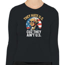 They Hate U.S. Cuz They Ain't U.S. Women's Long Sleeve