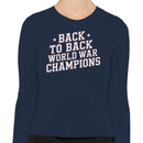 Back to Back World War Champions Women's Long Sleeve