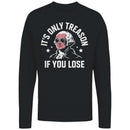 It's Only Treason If You Lose Meme Men's Long Sleeve
