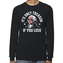 It's Only Treason If You Lose Meme Men's Long Sleeve