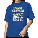 I Was Normal Once Didn’t Like It Quote Women's T-shirt