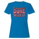 Professionally Done With It Retro Quote Women's T-shirt