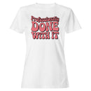 Professionally Done With It Retro Quote Women's T-shirt