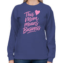 This Mom Means Business Heart Women's Sweatshirt