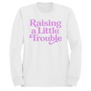 Raising a Little Trouble Quote Women's Sweatshirt