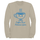 Coffee First Patience Later Quote Women's Sweatshirt