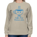 Coffee First Patience Later Quote Women's Sweatshirt