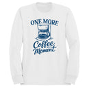 One More Coffee Moment Quote Women's Sweatshirt